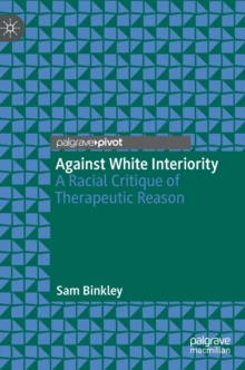 Against White Interiority : A Racial Critique of Therapeutic Reason