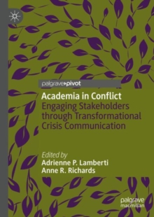 Academia in Conflict : Engaging Stakeholders through Transformational Crisis Communication