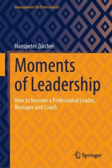 Moments of Leadership : How to become a Professional Leader, Manager and Coach