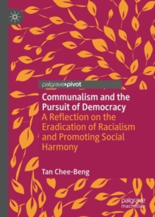 Communalism and the Pursuit of Democracy : A Reflection on the Eradication of Racialism and Promoting Social Harmony