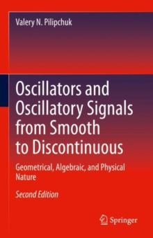 Oscillators and Oscillatory Signals from Smooth to Discontinuous : Geometrical, Algebraic, and Physical Nature