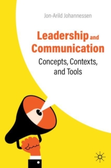 Leadership and Communication : Concepts, Contexts, and Tools