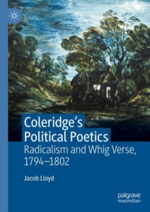 Coleridge's Political Poetics : Radicalism and Whig Verse 1794 - 1802