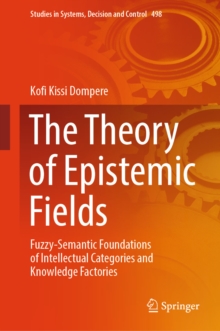 The Theory of Epistemic Fields : Fuzzy-Semantic Foundations of Intellectual Categories and Knowledge Factories