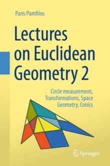 Lectures on Euclidean Geometry - Volume 2 : Circle measurement, Transformations, Space Geometry, Conics