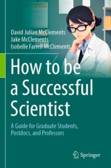 How to be a Successful Scientist : A Guide for Graduate Students, Postdocs, and Professors