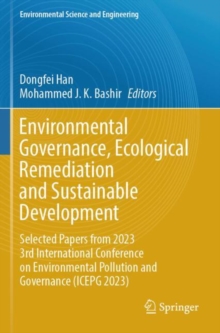 Environmental Governance, Ecological Remediation and Sustainable Development : Selected Papers from 2023 3rd International Conference on Environmental Pollution and Governance (ICEPG 2023)