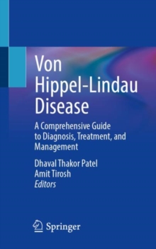 Von Hippel-Lindau Disease : A Comprehensive Guide to Diagnosis, Treatment, and Management