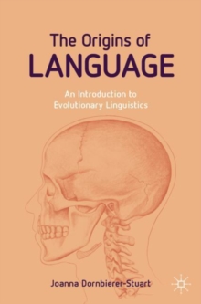 The Origins of Language : An Introduction to Evolutionary Linguistics