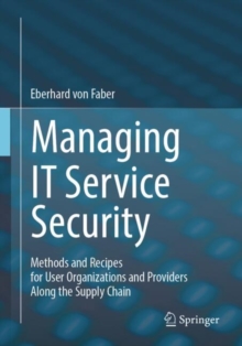 Managing IT Service Security : Methods and Recipes for User Organizations and Providers Along the Supply Chain