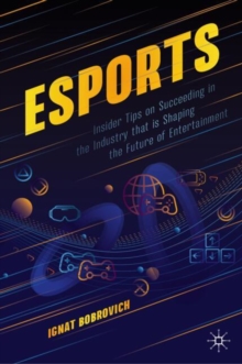 esports : Insider Tips on Succeeding in the Industry that is Shaping the Future of Entertainment