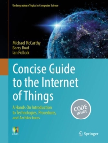 Concise Guide To The Internet Of Things : A Hands-On Introduction To Technologies, Procedures, And Architectures