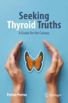 Seeking Thyroid Truths : A Guide for the Curious