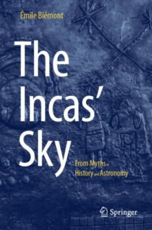 The Incas' Sky : From Myths to History and Astronomy