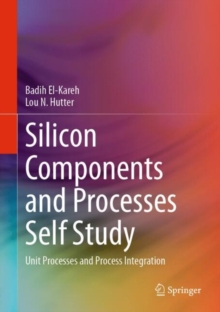 Silicon Components and Processes Self Study : Unit Processes and Process Integration