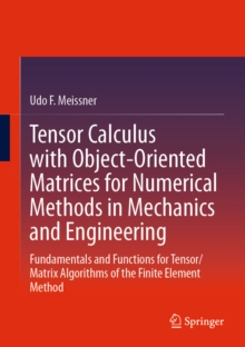 Tensor Calculus with Object-Oriented Matrices for Numerical Methods in Mechanics and Engineering : Fundamentals and Functions for Tensor/Matrix Algorithms of the Finite Element Method