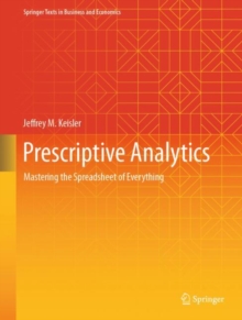 Prescriptive Analytics : Mastering the Spreadsheet of Everything