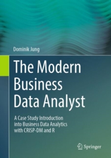 The Modern Business Data Analyst : A Case Study Introduction into Business Data Analytics with CRISP-DM and R