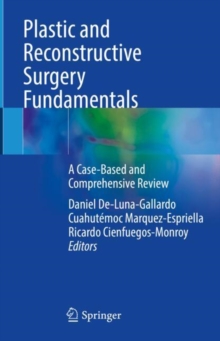 Plastic and Reconstructive Surgery Fundamentals : A Case-Based and Comprehensive Review