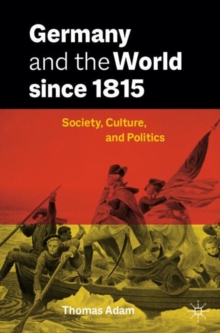 Germany and the World since 1815 : Society, Culture, and Politics