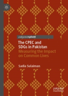 The CPEC and SDGs in Pakistan : Measuring the Impact on Common Lives