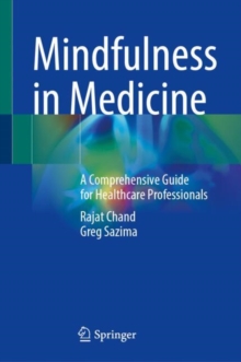 Mindfulness in Medicine : A Comprehensive Guide for Healthcare Professionals