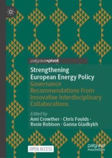 Strengthening European Energy Policy : Governance Recommendations From Innovative Interdisciplinary Collaborations