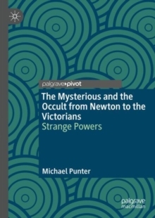 The Mysterious and the Occult from Newton to the Victorians : Strange Powers