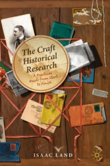 The Craft of Historical Research : A Practical Guide from Start to Finish