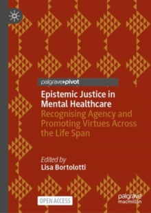 Epistemic Justice in Mental Healthcare : Recognising Agency and Promoting Virtues Across the Life Span