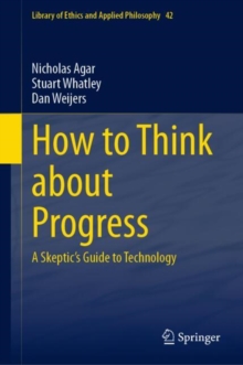 How to Think about Progress : A Skeptic's Guide to Technology