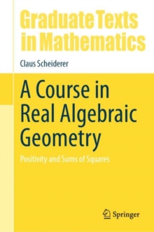 A Course in Real Algebraic Geometry : Positivity and Sums of Squares