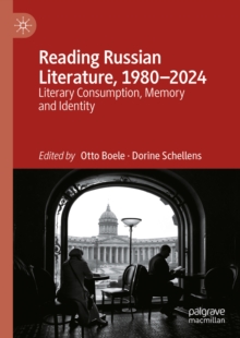 Reading Russian Literature, 1980-2024 : Literary Consumption, Memory and Identity