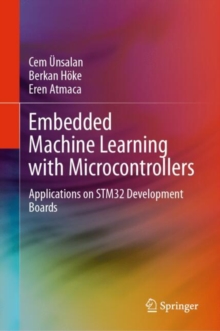 Embedded Machine Learning with Microcontrollers : Applications on STM32 Development Boards