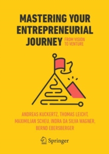 Mastering Your Entrepreneurial Journey : From Vision to Venture