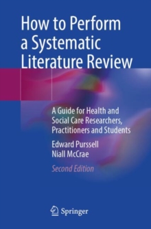 How to Perform a Systematic Literature Review : A Guide for Health and Social Care Researchers, Practitioners and Students