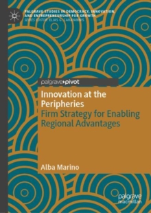 Innovation at the Peripheries : Firm Strategy for Enabling Regional Advantages