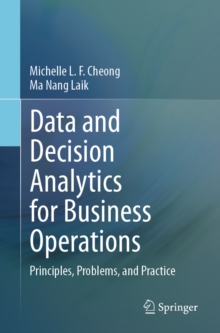 Data And Decision Analytics For Business Operations : Principles, Problems, And Practice