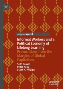 Informal Workers and a Political Economy of Lifelong Learning : Provocations from the Margins of Global Capitalism