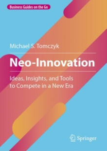 Neo-Innovation : Ideas, Insights, and Tools to Compete in a New Era