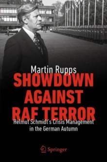 Showdown Against RAF Terror : Helmut Schmidts Crisis Management in the German Autumn
