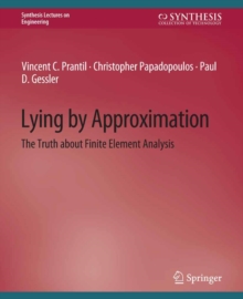 Lying by Approximation : The Truth about Finite Element Analysis