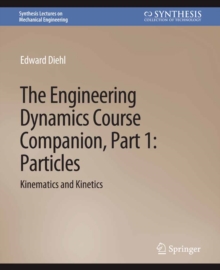 The Engineering Dynamics Course Companion, Part 1 : ParticlesKinematics and Kinetics