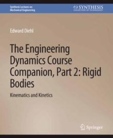 The Engineering Dynamics Course Companion, Part 2 : Rigid BodiesKinematics and Kinetics