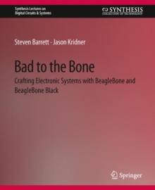 Bad to the Bone : Crafting Electronic Systems with BeagleBone and BeagleBone Black