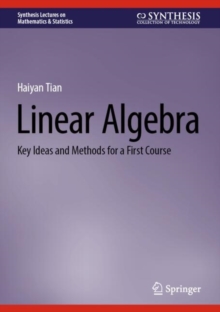 Linear Algebra : Key Ideas and Methods for a First Course
