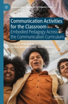 Communication Activities for the Classroom : Embodied Pedagogy Across the Communication Curriculum