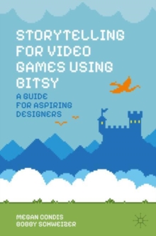 Storytelling for Video Games Using Bitsy : A Guide for Aspiring Designers