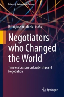 Negotiators who Changed the World : Timeless Lessons on Leadership and Negotiation