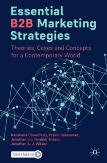 Essential B2B Marketing Strategies : Theories, Cases and Concepts for a Contemporary World